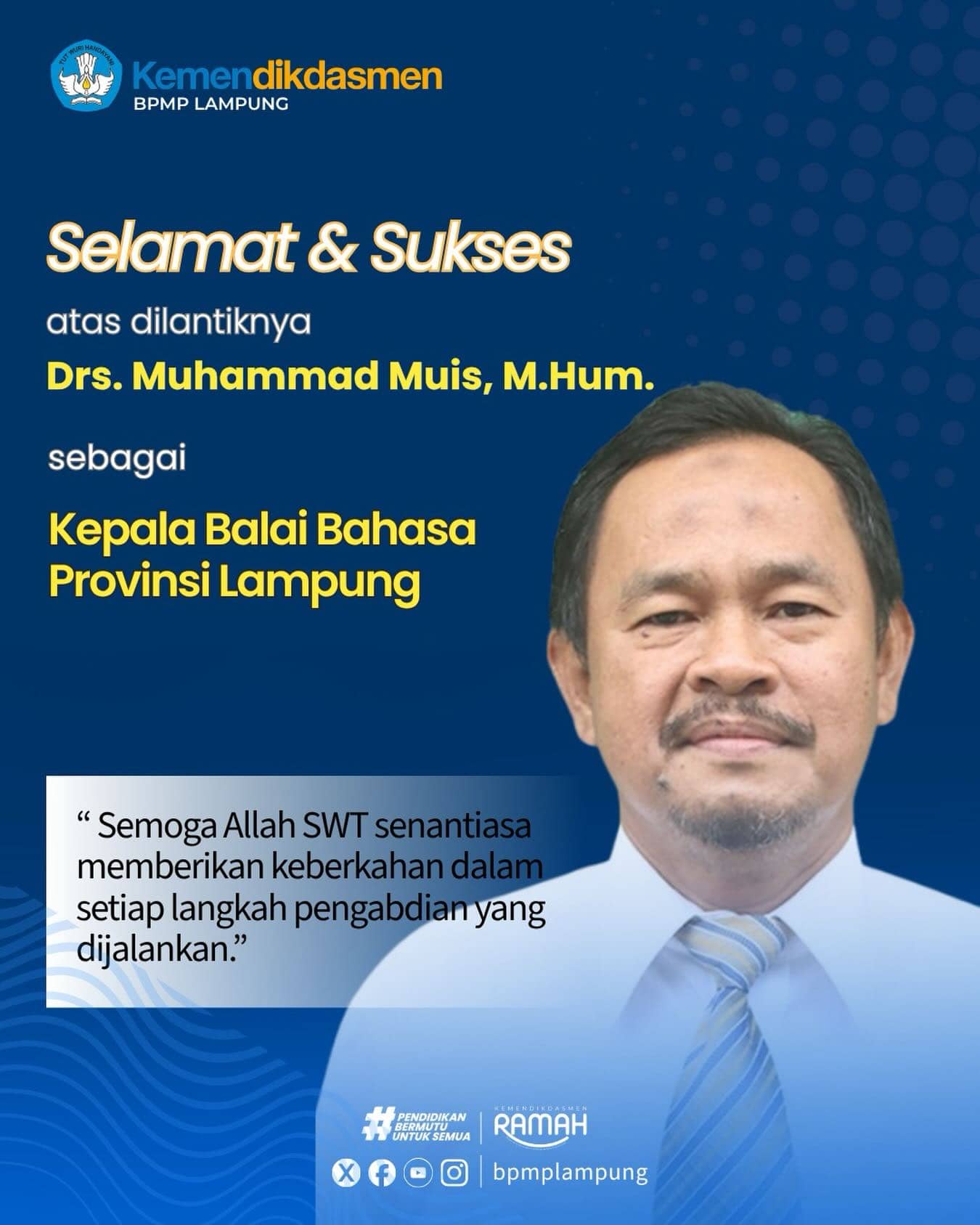 Selamat dan sukses atas dilantiknya Drs. Muhammad Muis,M.Hum. sebagai Kapala Balai Bahasa Provinsi Lampung. 

Semoga Allah SWT senantiasa memberikan keberkahan dalam setiap langkah pengabdian yang dijalankan.
#sobatbpmplampung 
#kemendikdasmenramah 
#pendidikanbermutuuntuksemua