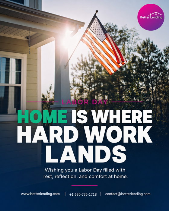 Happy Labor Day from Better Lending.
Today, we are recognizing the work behind every milestone: long shifts, early morn
