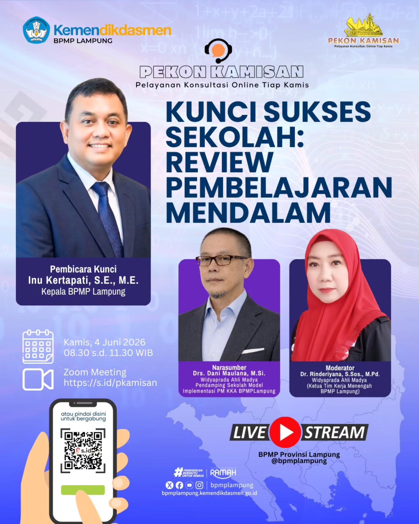 KUNCI SUKSES SEKOLAH: BAGAIMANA MELAKUKAN REVIEW PEMBELAJARAN YANG MENDALAM? 

Bapak/Ibu Kepala Sekolah dan Rekan Pendidik, sudahkah proses pembelajaran di sekolah kita dievaluasi secara menyeluruh untuk mendorong peningkatan mutu yang berkelanjutan?

Melalui program PEKON KAMISAN (Pelayanan Konsultasi Online Tiap Kamis), BPMP Lampung hadir kembali untuk mengupas tuntas strategi dan langkah taktis dalam melakukan review pembelajaran mendalam demi kemajuan sekolah Anda.

Catat agenda penting ini: 
📅 Kamis, 4 Juni 2026 
⏰ 08.30 s.d. 11.30 WIB 
📍 Zoom Meeting: https://s.id/pkamisan (atau pindai QR Code pada gambar)

Pembicara Kunci: 🗣️ Inu Kertapati, S.E., M.E. (Kepala BPMP Lampung)

Narasumber: 🗣️ Drs. Dani Maulana, M.Si. (Widyaprada Ahli Madya / Pendamping Sekolah Model Implementasi PM KKA BPMP Lampung)

Moderator: 🗣️ Dr. Rinderiyana, S.Sos., M.Pd. (Widyaprada Ahli Madya / Ketua Tim Kerja Menengah BPMP Lampung)

Yuk, manfaatkan ruang konsultasi online ini untuk berdiskusi langsung dengan para ahli! Jangan sampai sekolah Anda tertinggal informasi penting ini. Sampai jumpa di ruang virtual! 

#BPMPLampung #pendidikanbermutuuntuksemua