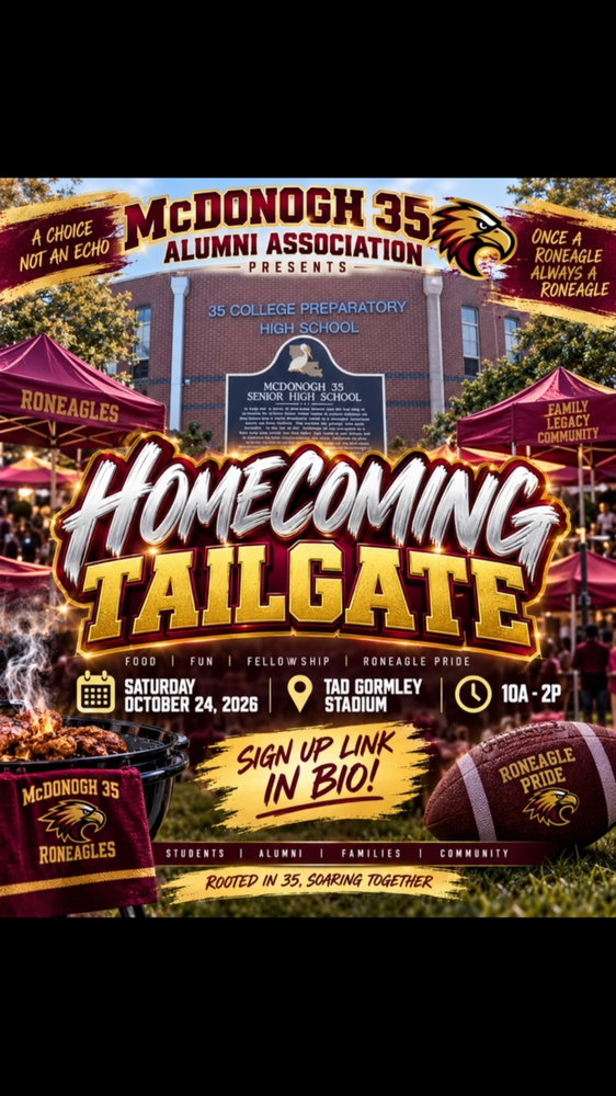 🏈 RONEAGLES, IT’S HOMECOMING TIME! 🦅❤️💛

The McDonogh 35 Alumni Association invites you to come HOME for our Homecoming Tailgate! 🎉

📅 Saturday, October 24, 2026
⏰ 10 AM–2 PM
📍 Tad Gormley Stadium

Food • Fun • Fellowship • Roneagle Pride ❤️💛
Bring your family, classmates, and Roneagle spirit!

🔗 Sign up using the link in our bio!

Once a Roneagle, Always a Roneagle!