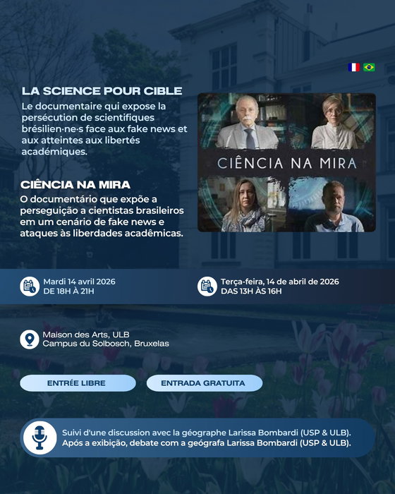 🎬 La science pour cible — quand faire de la science devient un acte de résistance.
Le documentaire de Rafael Figueiredo (2025) suit quatre scientifiques brésilien·ne·s — Larissa Bombardi, Marcus Lacerda, Debora Diniz et Ricardo Galvão — dont les parcours ont été profondément marqués par la persécution et les restrictions imposées à leurs recherches. Le film révèle les menaces auxquelles la science est confrontée au Brésil, dans un contexte de fake news, de conspirationnisme et d'attaques contre les libertés académiques.
Suivi d'une discussion avec la géographe Larissa Bombardi (USP & ULB).

Mardi 14 avril 2026 — de 18h à 21h
Maison des Arts, ULB — Campus du Solbosch, Bruxelles
Entrée libre

Événement co-organisé par l'équipe AmericaS de la MSH et le CEVIPOL, avec le soutien de la Faculté de Philosophie et Sciences sociales de l'ULB.

🎬 Ciência na Mira — quando fazer ciência se torna um ato de resistência.
O documentário de Rafael Figueiredo (2025) acompanha quatro cientistas brasileiros — Larissa Bombardi, Marcus Lacerda, Debora Diniz e Ricardo Galvão — cujas trajetórias foram profundamente marcadas por perseguição e restrições impostas às suas pesquisas. O filme expõe as ameaças que a ciência enfrenta no Brasil em um contexto de fake news, conspiranismo e ataques às liberdades acadêmicas.
Após a exibição, debate com a geógrafa Larissa Bombardi (USP & ULB).

Terça-feira, 14 de abril de 2026 — das 13h às 16h (horário de Brasília)
Maison des Arts, ULB — Campus du Solbosch, Bruxelas
Entrada gratuita

Evento co-organizado pela equipe AmericaS da MSH e o CEVIPOL, com apoio da Faculdade de Filosofia e Ciências Sociais da ULB.