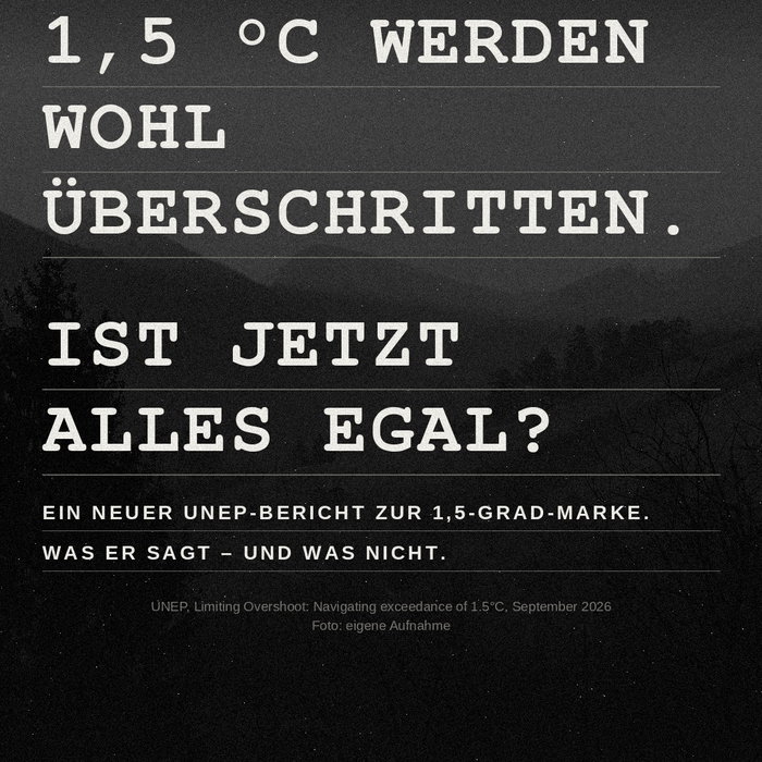 1,5 Grad werden wohl überschritten. Ist jetzt alles egal? Nein. Und hier steht, warum.

Das UNEP, das Umweltprogramm der