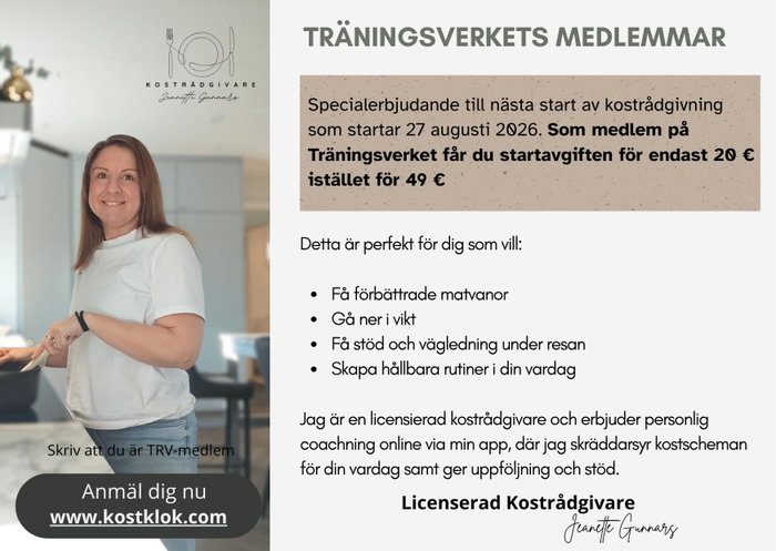 Specialerbjudande från vår kostrådgivare Jeanette Gunnars 🤩
TRÄNINGSVERKETS MEDLEMMAR
Jag vill ge er ett specialerbjudande till nästa start av min kostrådgivning “Ett lättare liv” som startar 27 augusti.
Som medlem på Träningsverket får du startavgiften för endast 20 € istället för 49 €
Du har hela sommaren på dig att förbereda dig mentalt och känna att NU är det dags att satsa på dig själv!
Det här passar dig som vill:
- få bättre rutiner kring maten
- gå ner i vikt utan förbud
- få stöd och coachning längs vägen
- hitta hållbara rutiner i vardagen
Jag jobbar online via en app med personlig coachning, kostschema som är gjort för din vardag, uppföljning och stöd.
Platserna är begränsade, så först till kvarn gäller.
Skicka in en intresseanmälan via kostklok.com och skriv att du är medlem på TRV 🙂
