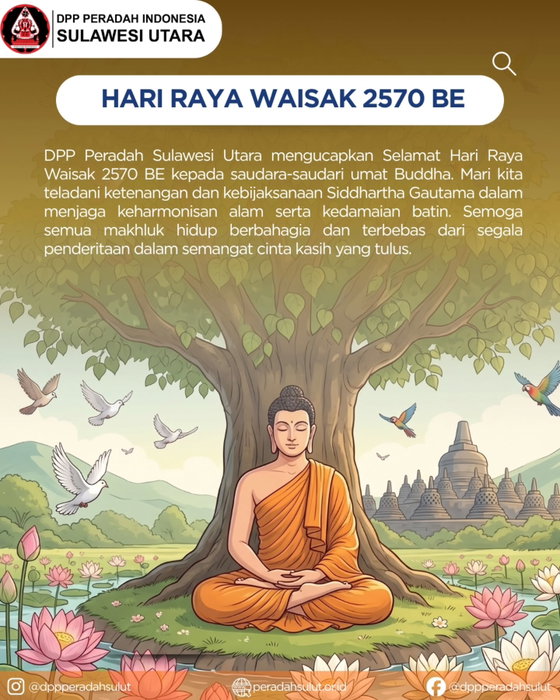 Selamat Hari Raya Waisak 2570 BE kepada seluruh umat Buddha.

Mari kita merenungi ajaran cinta kasih dan kebijaksanaan untuk menciptakan harmoni di dunia. Semoga semangat Waisak menginspirasi kita untuk hidup dalam ketenangan batin dan senantiasa menjaga kelestarian alam semesta.

DPP Peradah Sulawesi Utara mengucapkan Selamat Waisak. 

Sabbe Satta Bhavantu Sukhitatta—Semoga semua makhluk hidup berbahagia.

#Waisak2026 #Waisak2570BE #PeradahSulut #CintaKasih #KedamaianDunia