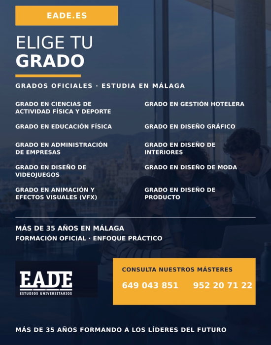 Tu futuro no empieza mañana. Tu futuro es ahora y está en tus manos.

Estudiar el Grado en Administración de Empresas en EADE es aprender a entender el mundo empresarial para poder transformarlo: gestión, marketing, finanzas, estrategia, liderazgo y emprendimiento con una formación práctica y conectada con la realidad laboral.

Después de más de 35 años formando en Málaga, hemos visto cómo nuestras aulas se convertían en el punto de partida de profesionales que hoy ocupan puestos de responsabilidad, dirigen equipos, crean empresas y desarrollan proyectos importantes.

Porque una carrera no es solo un título. Es todo lo que aprendes, las decisiones que tomas y la persona en la que te conviertes durante el camino.

Tu futuro es ahora. Empieza a construirlo en EADE.

Más información en eade.es