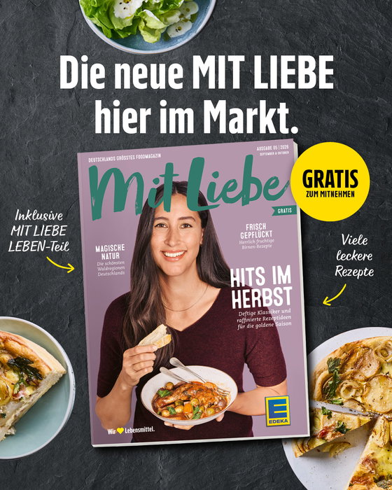 Herbstzeit ist Genusszeit! 🍂✨
Die neue „MIT LIEBE“ ist da – und voller frischer Ideen für die goldene Jahreszeit! Von deftigen Wohlfühl-Klassikern bis hin zu fruchtigen Birnen-Rezepten wartet jede Menge Inspiration auf dich.
Plus: Der integrierte MIT LIEBE LEBEN-Teil mit den schönsten Waldregionen Deutschlands! 🌲
👉 Das Beste: Das Magazin liegt ab sofort kostenlos bei uns im Markt für dich bereit (Nur solange der Vorrat reicht!). Einfach beim nächsten Einkauf mitnehmen und loskochen! 🍲🥧
Hast du dein Lieblings-Herbstgericht schon geplant?